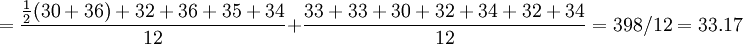 =\frac{\frac{1}{2}(30+36)+32+36+35+34}{12}+\frac{33+33+30+32+34+32+34}{12}=398/12=33.17