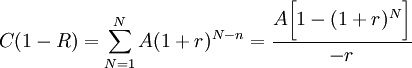 C(1-R)=\sum_{N=1}^N A(1+r)^{N-n}=\frac{A\bigg }{-r}